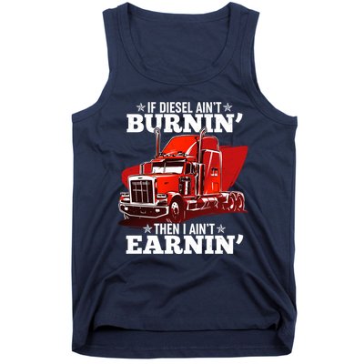 Funny Trucker If Diesel Ain't Burnin' Then I Ain't Earnin' Tank Top