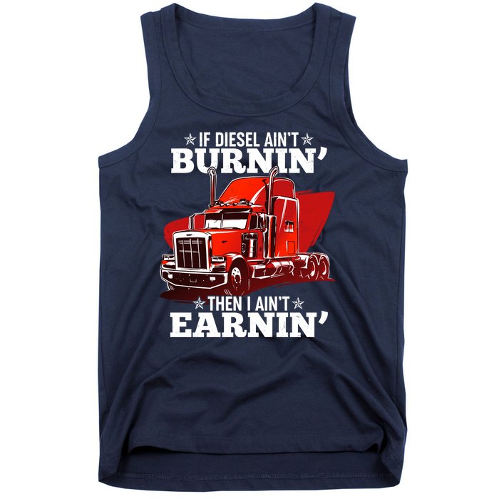 Funny Trucker If Diesel Ain't Burnin' Then I Ain't Earnin' Tank Top