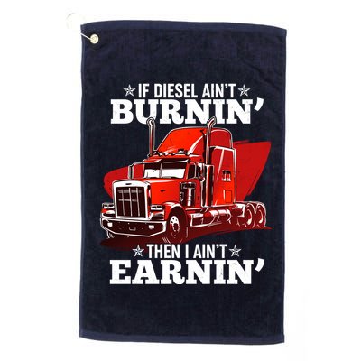 Funny Trucker If Diesel Ain't Burnin' Then I Ain't Earnin' Golf Towel