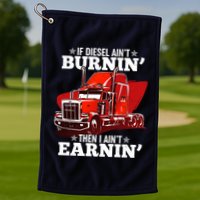 Funny Trucker If Diesel Ain't Burnin' Then I Ain't Earnin' Golf Towel