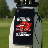Funny Trucker If Diesel Ain't Burnin' Then I Ain't Earnin' Golf Towel
