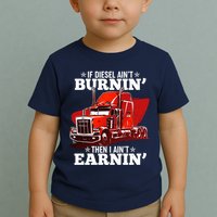 Funny Trucker If Diesel Ain't Burnin' Then I Ain't Earnin' Toddler T-Shirt