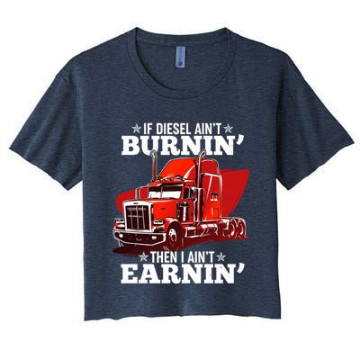 Funny Trucker If Diesel Ain't Burnin' Then I Ain't Earnin' Crop Top