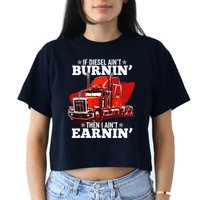 Funny Trucker If Diesel Ain't Burnin' Then I Ain't Earnin' Crop Top
