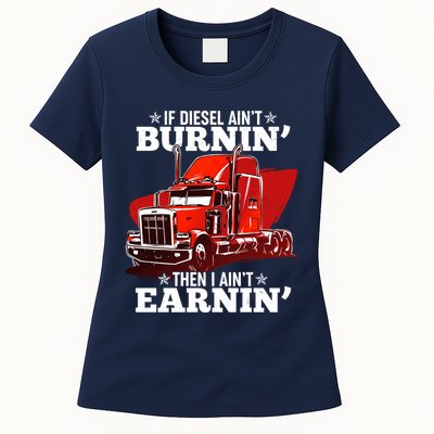 Funny Trucker If Diesel Ain't Burnin' Then I Ain't Earnin' Womens T-Shirt