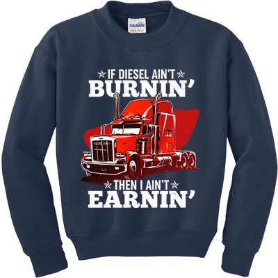 Funny Trucker If Diesel Ain't Burnin' Then I Ain't Earnin' Kids Sweatshirt