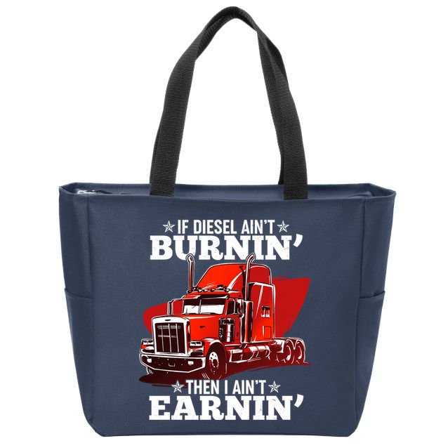 Funny Trucker If Diesel Ain't Burnin' Then I Ain't Earnin' Zip Tote Bag