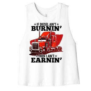 Funny Trucker If Diesel Ain't Burnin' Then I Ain't Earnin' Women's Racerback Cropped Tank