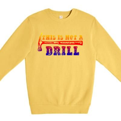 Funny This Is Not A Drill Novelty Carpenter And Handy Humor Gift Premium Crewneck Sweatshirt