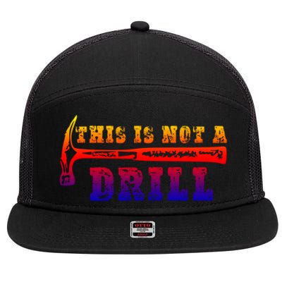 Funny This Is Not A Drill Novelty Carpenter And Handy Humor Gift 7 Panel Mesh Trucker Snapback Hat