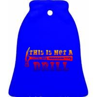 Funny This Is Not A Drill Novelty Carpenter And Handy Humor Gift Ceramic Bell Ornament