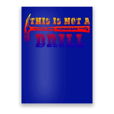 Funny This Is Not A Drill Novelty Carpenter And Handy Humor Gift Poster