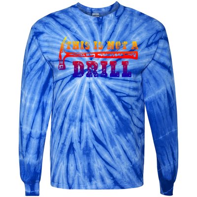 Funny This Is Not A Drill Novelty Carpenter And Handy Humor Gift Tie-Dye Long Sleeve Shirt