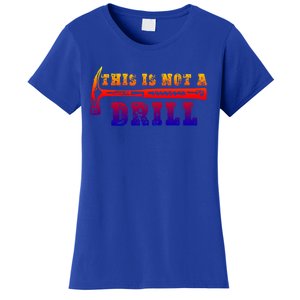 Funny This Is Not A Drill Novelty Carpenter And Handy Humor Gift Women's T-Shirt