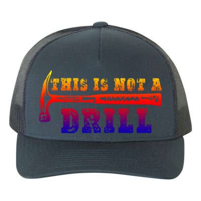 Funny This Is Not A Drill Novelty Carpenter And Handy Humor Gift Yupoong Adult 5-Panel Trucker Hat