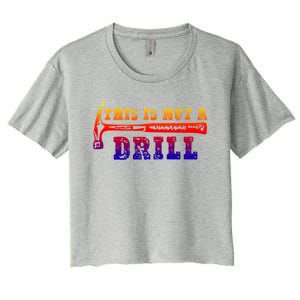 Funny This Is Not A Drill Novelty Carpenter And Handy Humor Gift Women's Crop Top Tee