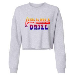 Funny This Is Not A Drill Novelty Carpenter And Handy Humor Gift Cropped Pullover Crew