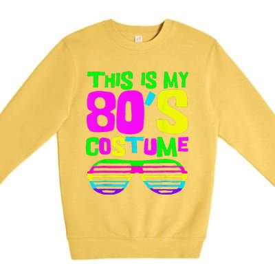 Funny This Is My 80s Costume 80S 90S Party Premium Crewneck Sweatshirt