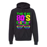 Funny This Is My 80s Costume 80S 90S Party Premium Hoodie