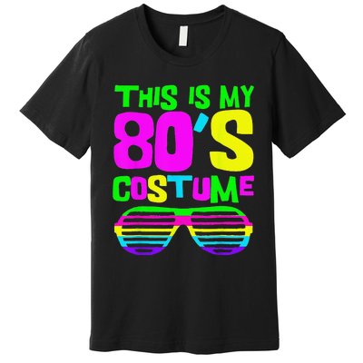 Funny This Is My 80s Costume 80S 90S Party Premium T-Shirt