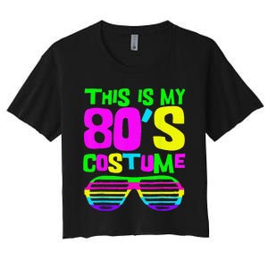 Funny This Is My 80s Costume 80S 90S Party Women's Crop Top Tee