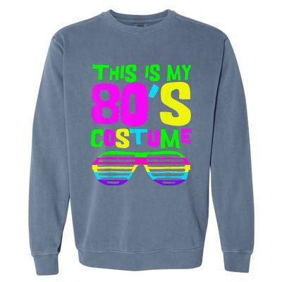 Funny This Is My 80s Costume 80S 90S Party Garment-Dyed Sweatshirt