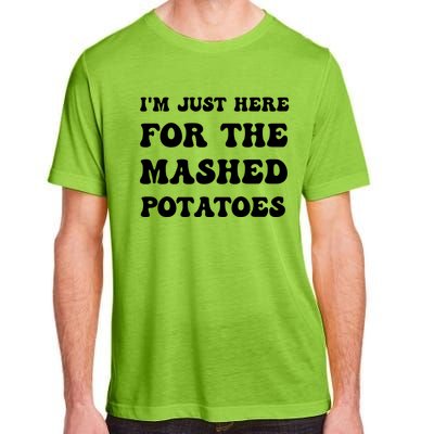 Funny Thanksgiving IM Just Here For The Mashed Potato Gift Adult ChromaSoft Performance T-Shirt