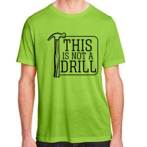 Funny This Is Not A Drill Pun It's A Hammer Tool Design Gift Adult ChromaSoft Performance T-Shirt