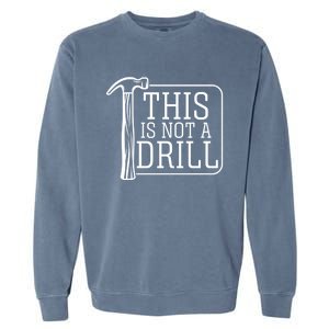 Funny This Is Not A Drill Pun It's A Hammer Tool Design Gift Garment-Dyed Sweatshirt