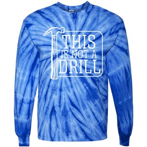 Funny This Is Not A Drill Pun It's A Hammer Tool Design Gift Tie-Dye Long Sleeve Shirt