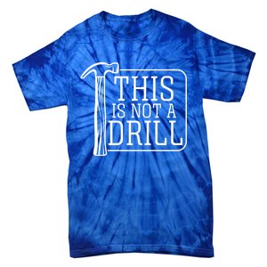 Funny This Is Not A Drill Pun It's A Hammer Tool Design Gift Tie-Dye T-Shirt