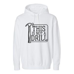 Funny This Is Not A Drill Pun It's A Hammer Tool Design Gift Garment-Dyed Fleece Hoodie