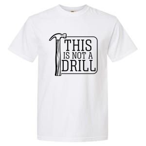 Funny This Is Not A Drill Pun It's A Hammer Tool Design Gift Garment-Dyed Heavyweight T-Shirt