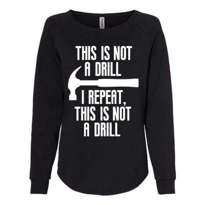 Funny This Is Not A Drill Trades Builder Contractor Gift Great Gift Womens California Wash Sweatshirt