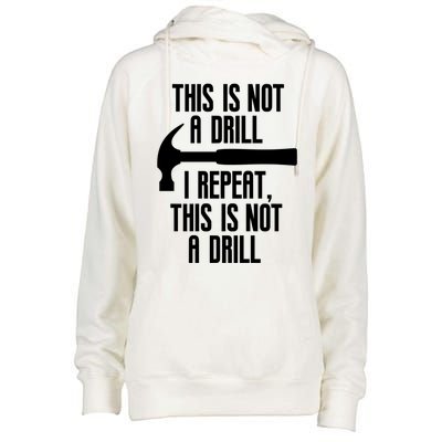 Funny This Is Not A Drill Trades Builder Contractor Gift Great Gift Womens Funnel Neck Pullover Hood