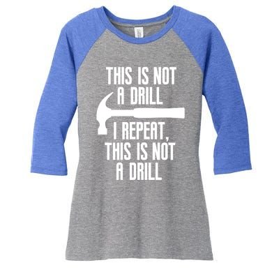 Funny This Is Not A Drill Trades Builder Contractor Gift Great Gift Women's Tri-Blend 3/4-Sleeve Raglan Shirt