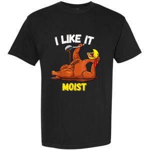 Funny Turkey I Like It Moist Thanksgiving Dinner For Family Cute Gift Garment-Dyed Heavyweight T-Shirt