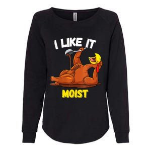 Funny Turkey I Like It Moist Thanksgiving Dinner For Family Cute Gift Womens California Wash Sweatshirt