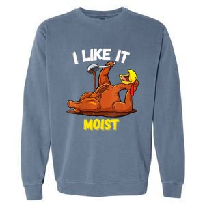 Funny Turkey I Like It Moist Thanksgiving Dinner For Family Cute Gift Garment-Dyed Sweatshirt