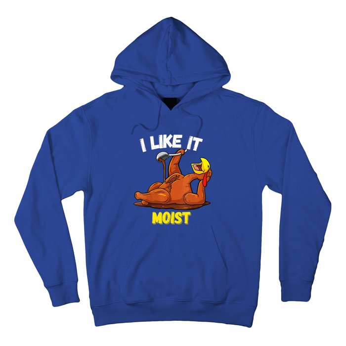 Funny Turkey I Like It Moist Thanksgiving Dinner For Family Cute Gift Hoodie