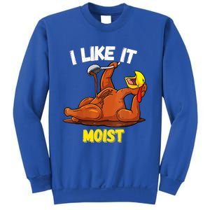 Funny Turkey I Like It Moist Thanksgiving Dinner For Family Cute Gift Sweatshirt