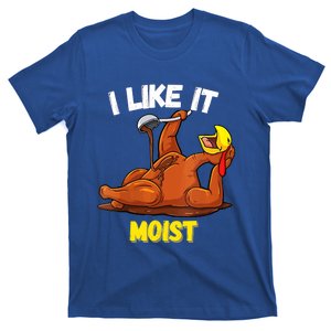 Funny Turkey I Like It Moist Thanksgiving Dinner For Family Cute Gift T-Shirt