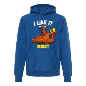 Funny Turkey I Like It Moist Thanksgiving Dinner For Family Cute Gift Premium Hoodie