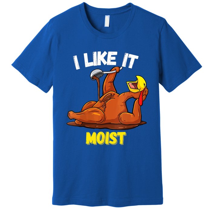 Funny Turkey I Like It Moist Thanksgiving Dinner For Family Cute Gift Premium T-Shirt