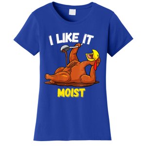 Funny Turkey I Like It Moist Thanksgiving Dinner For Family Cute Gift Women's T-Shirt