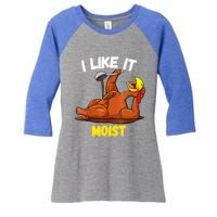 Funny Turkey I Like It Moist Thanksgiving Dinner For Family Cute Gift Women's Tri-Blend 3/4-Sleeve Raglan Shirt