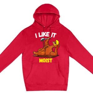 Funny Turkey I Like It Moist Thanksgiving Dinner For Family Cute Gift Premium Pullover Hoodie