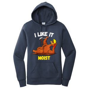 Funny Turkey I Like It Moist Thanksgiving Dinner For Family Cute Gift Women's Pullover Hoodie