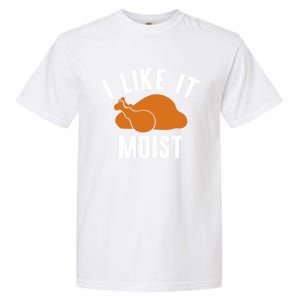 Football Turkey I Like It Moist Thanksgiving Cool Gift Garment-Dyed Heavyweight T-Shirt