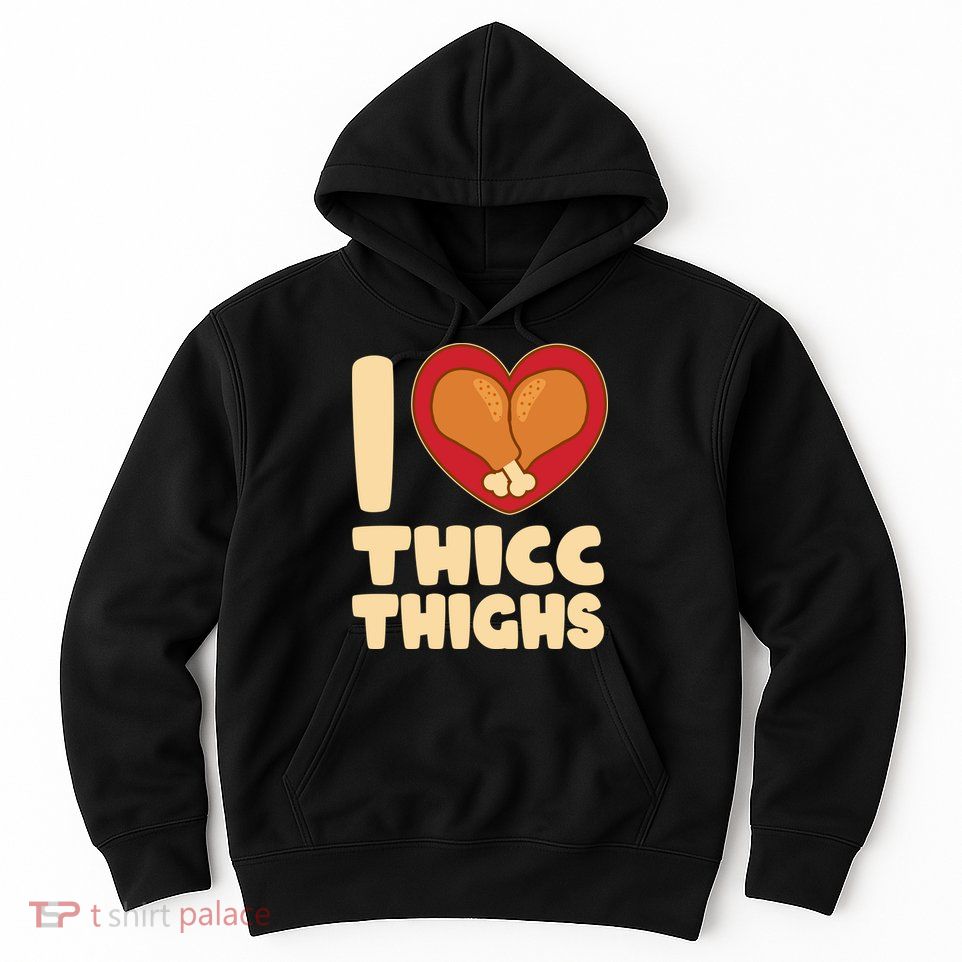 Funny Thanksgiving I Heart Thicc Thighs Hoodie